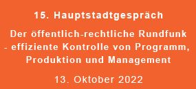 15. Hauptstadtgespräch am 13.10.22 zum Thema Kontrolle des ÖRR in Berlin-Mitte